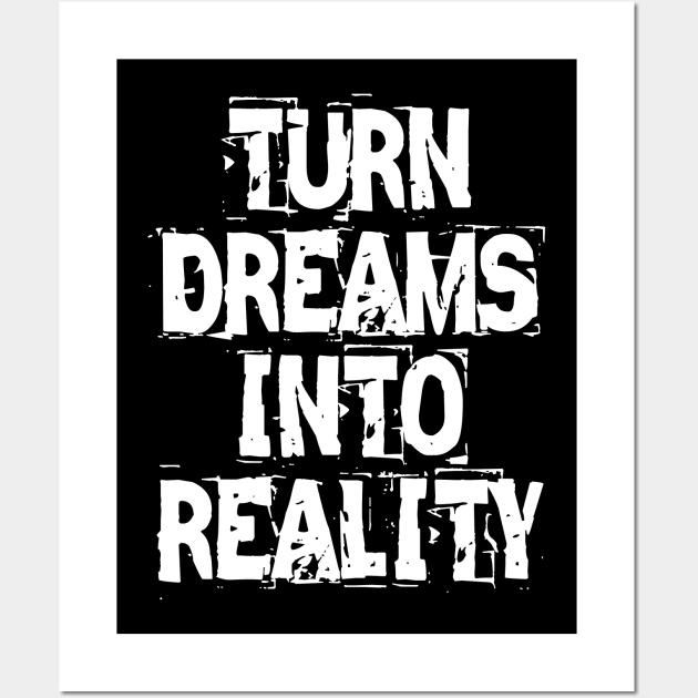 Turn Dreams Into Reality Wall Art by Texevod